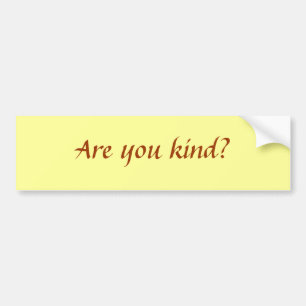Are you kind? bumper sticker