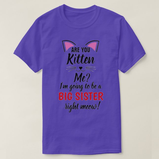 Are You Kitten Me Big Sister  T-Shirt (Design Front)