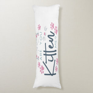 Are you kitten me body pillow