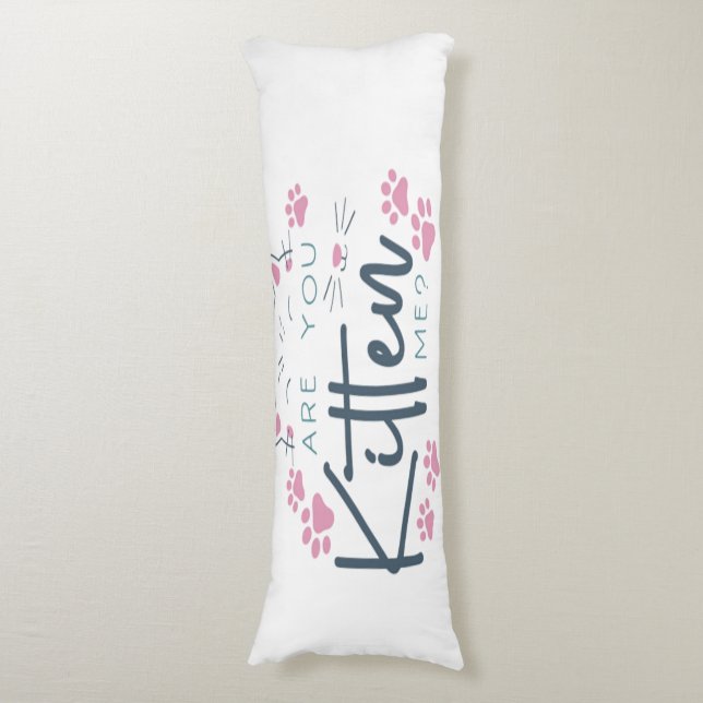Are you kitten me  body pillow  (Front Vertical)