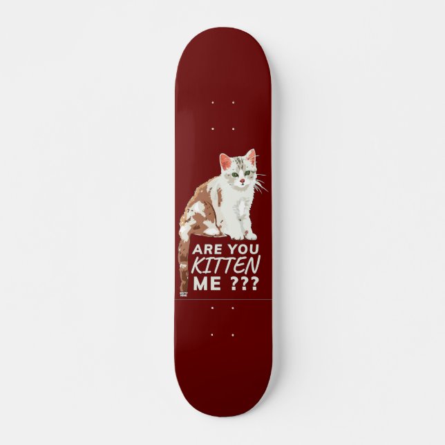"ARE YOU KITTEN ME" funny cute cat Skateboard (Front)