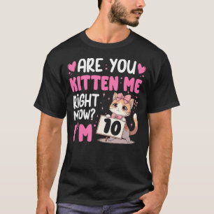Are You Kitten Me Right Meow Anime 10th Birthday C T-Shirt