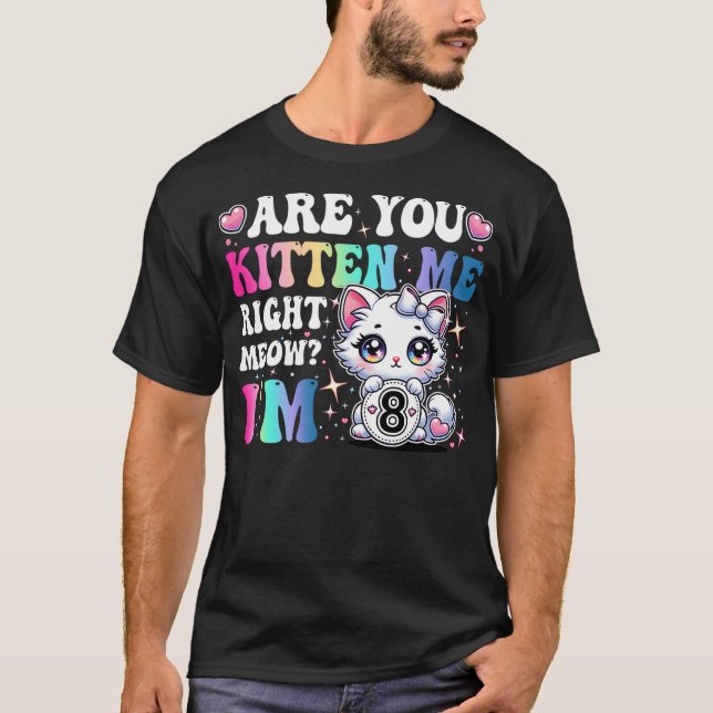 Are You Kitten Me Right Meow Anime 8th Birthday Ca T-Shirt (Front)