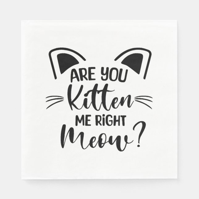 Are You Kitten Me Right Meow , Cat Lover Cute Napkin (Front)