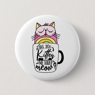 Are You Kitten Me Right Meow Crazy Cat Coffee 6 Cm Round Badge