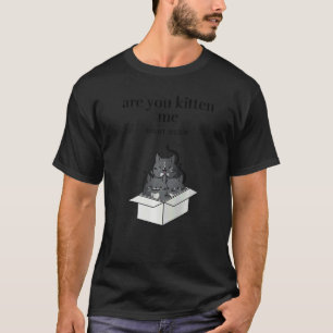 Are You Kitten Me Right Meow Funny Tuxedo Cats in  T-Shirt