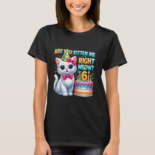 Are You Kitten Me Right Meow I'm 6 Happy Birthday T-Shirt