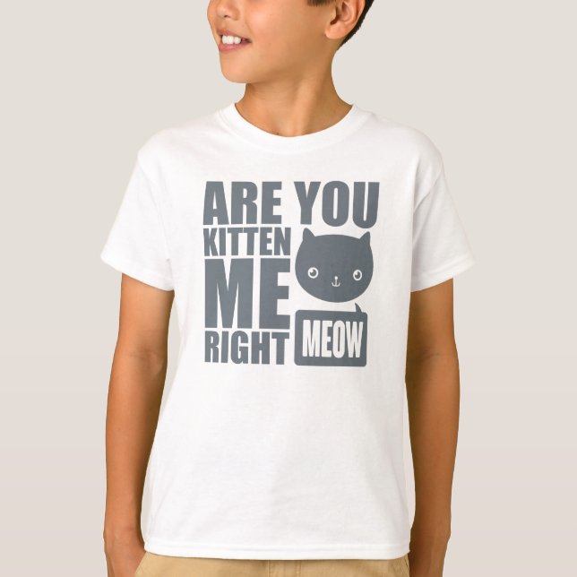 Are You Kitten Me Right Meow Kids T shirt (Front)