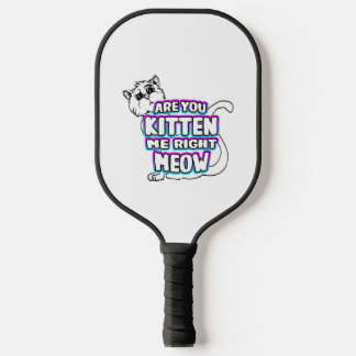 Are You Kitten Me Right Meow  Pickleball Paddle