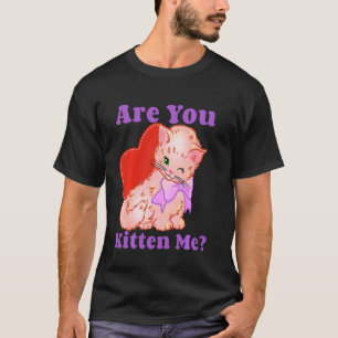 Are You Kitten Me Right Meow T Shirt Funny Cat Jok