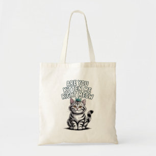 Are you kitten me right meow tote bag