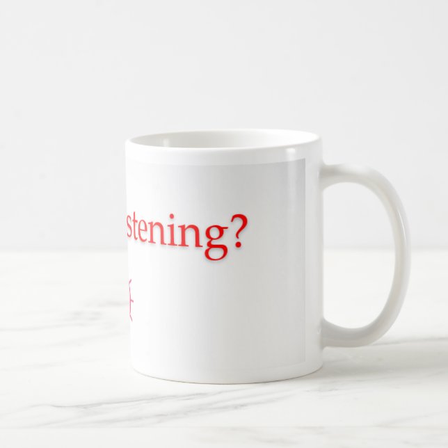 Are you listening?  mug (Right)