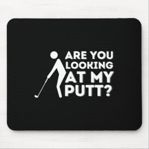 Are You Looking At My Putt Golf Mouse Mat