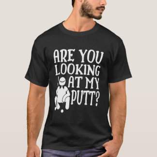 Are You Looking At My Putt Golfing Family Golf Pla T-Shirt