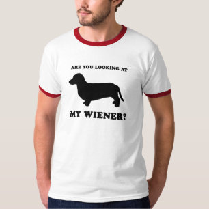 Are you looking at my wiener T-Shirt