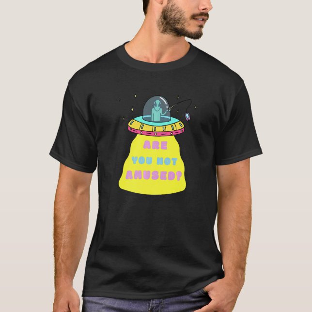 Are You Not Amused Alien Sci Fi UFO Dangling Phone T-Shirt (Front)