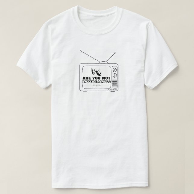 Are You Not Entertained?  - A MisterP Shirt (Design Front)