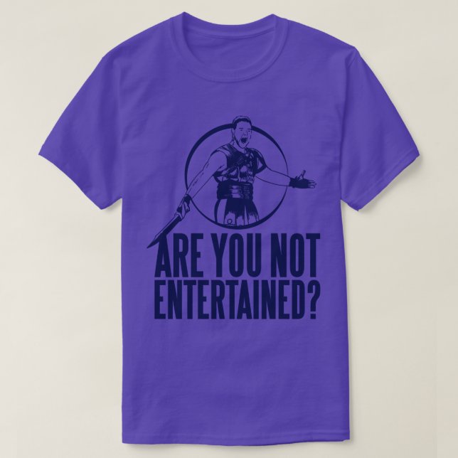 Are you Not Entertained T-Shirt (Design Front)