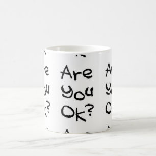 ARE YOU OK CARING MOTIVATIONAL COMMENTS QUESTIONS COFFEE MUG