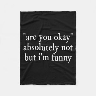 Are You Okay, Absolutely Not But I'm Funny Sar Fleece Blanket