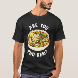 Are You Pho Real Vietnamese Noodle Soup T-Shirt