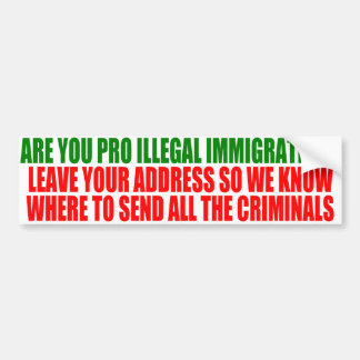 Are you Pro-Illegal Immigration? Bumper Sticker