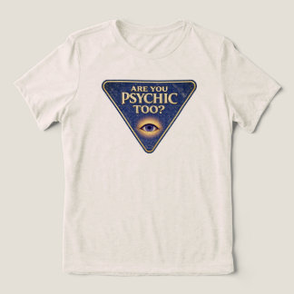 Are You Psychic Too? Tri-Blend Shirt