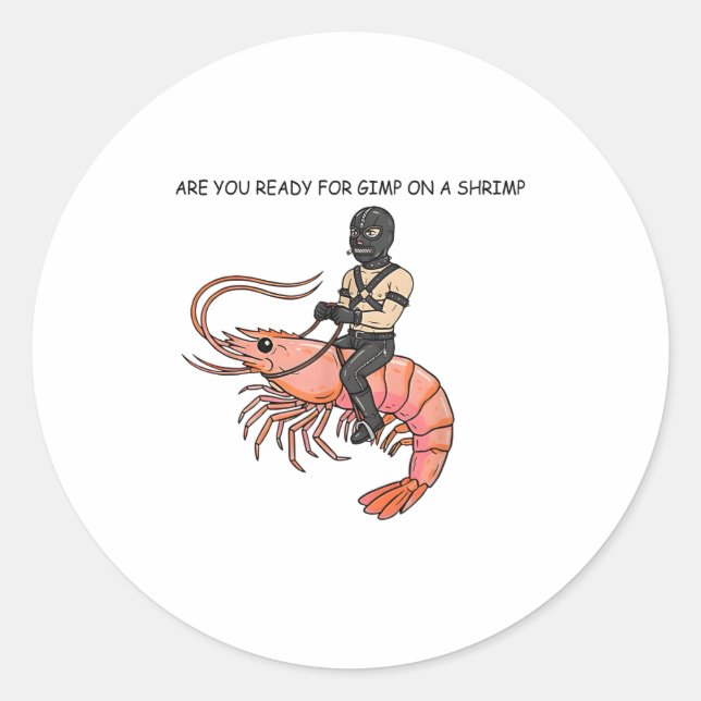 Are You Ready For Gimp On A Shrimp  Classic Round Sticker (Front)