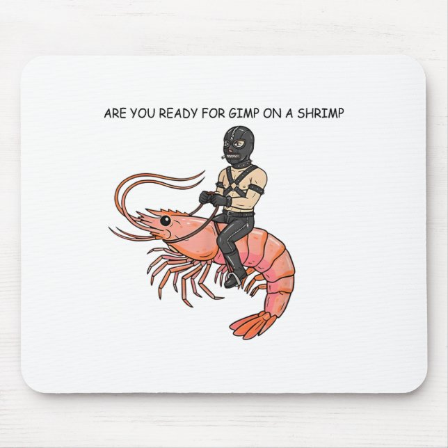 Are You Ready For Gimp On A Shrimp  Mouse Mat (Front)