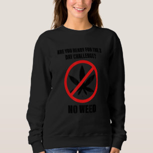 Are You Ready For The 3 Day Challenge No Weed Appa Sweatshirt