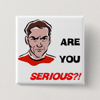 Are You Serious?! (1) 15 Cm Square Badge