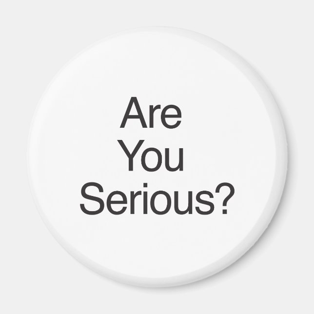 Are You Serious? Magnet (Front)