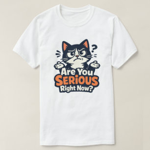 Are You Serious Right Now? –Confused Skeptical Cat T-Shirt