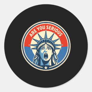 Are You Serious - Statue Of Liberty - Donald Trump Classic Round Sticker