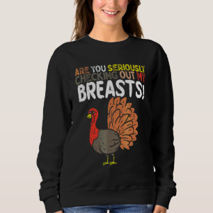 Are you seriously checking out my breasts sweatshirt