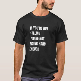 Are You Skiing Hard Enough  T-Shirt