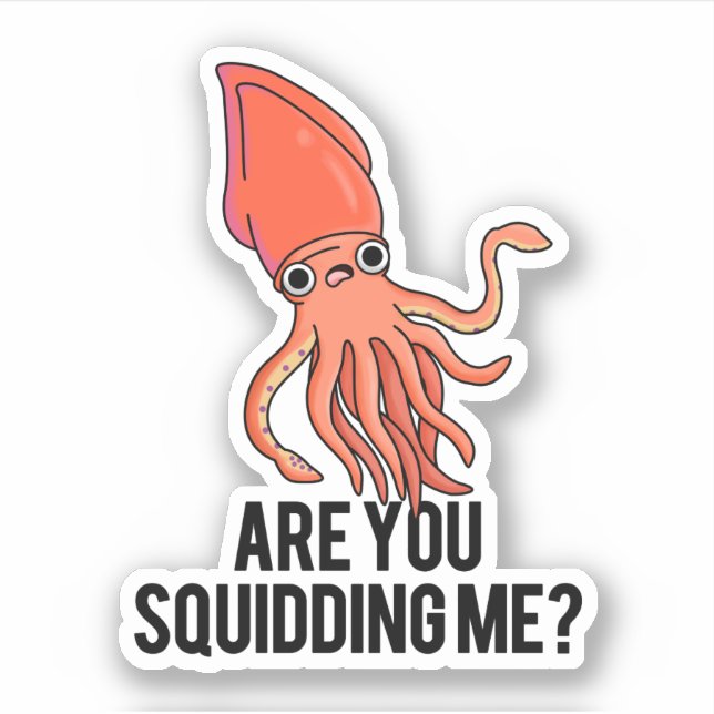 Are You Squidding Me Funny Squid Pun  (Front)