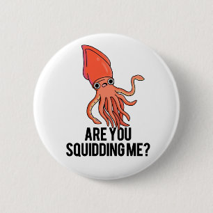 Are You Squidding Me Funny Squid Pun  6 Cm Round Badge