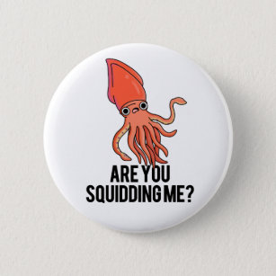 Are You Squidding Me Funny Squid Pun 6 Cm Round Badge