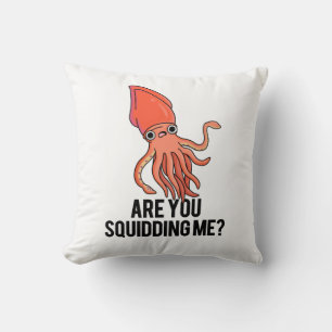 Are You Squidding Me Funny Squid Pun  Cushion