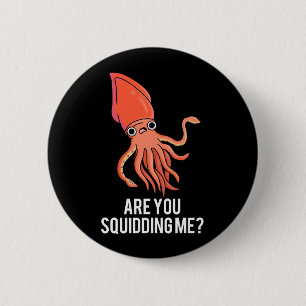 Are You Squidding Me Funny Squid Pun Dark BG 6 Cm Round Badge