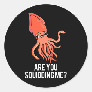 Are You Squidding Me Funny Squid Pun Dark BG Classic Round Sticker