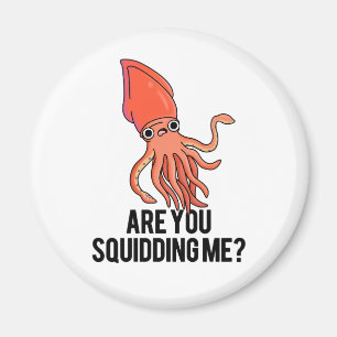 Are You Squidding Me Funny Squid Pun Magnet
