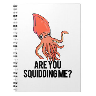 Are You Squidding Me Funny Squid Pun Notebook