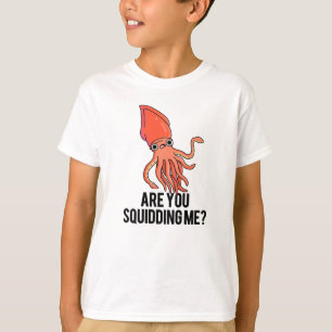 Are You Squidding Me Funny Squid Pun T-Shirt