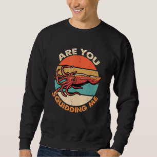 Are You Squidding Me Octopus Marine Biology Sweatshirt
