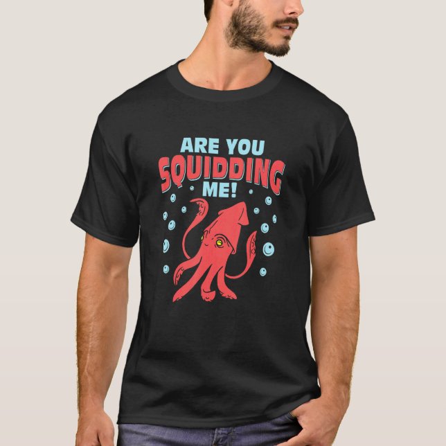 Are You Squidding Me Scientist Marine Biology T-Shirt (Front)