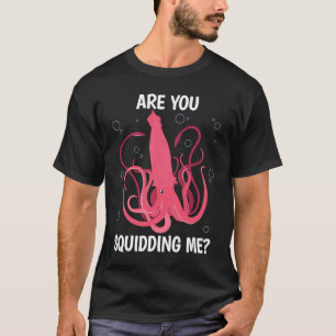 Are You Squidding me Sea Squid Tentacles T-Shirt