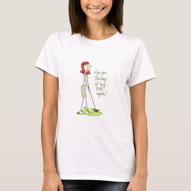 Are You Staring At My Putt Again? T-Shirt (Front)