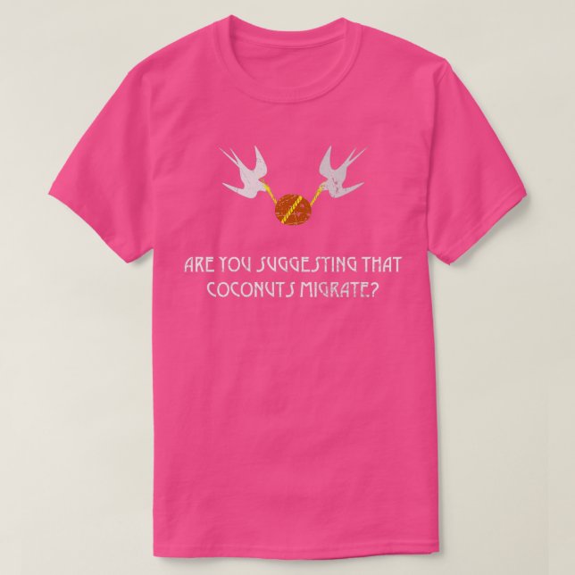 Are you suggesting that coconuts migrate Supposing T-Shirt (Design Front)